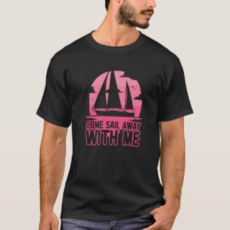 Camiseta Sailboat Captain Come Sail Away With Me Sailing