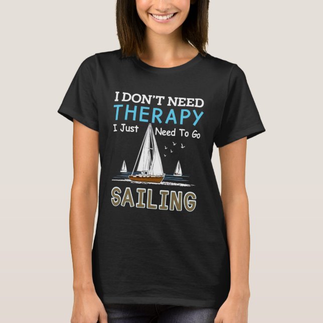 Camiseta Sailing Designs For Men Women Need To Go Sailing (Anverso)