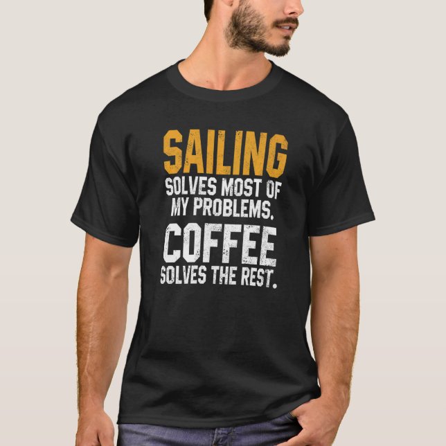 Camiseta Sailing Solves My Problems Coffee  Boating Sailboa (Anverso)