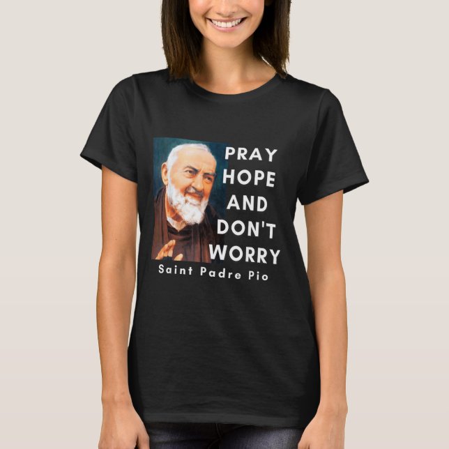 Camiseta Saint Padre O Pray Hope And Don't Worry Catholic C (Anverso)