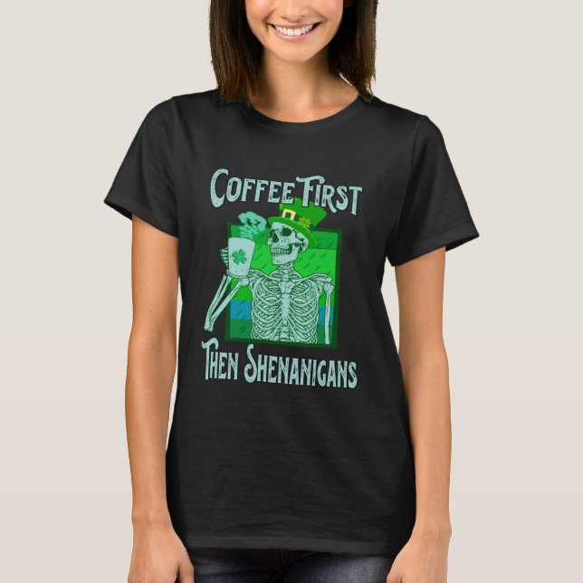 Camiseta Saint Patrick s Day Skeleton  Coffee First then Sh (Anverso)