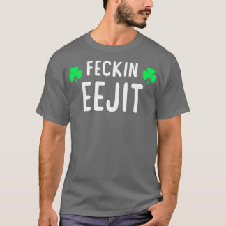Camiseta Saint Patricks Feckin Eejit T Regalo para mujeres