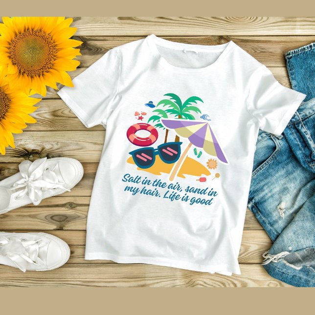 Camiseta Sal en el aire, arena en mi pelo. La vida es buena (Subido por el creador)