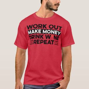 Camiseta Salir A Hacer Dinero Bebiendo Vino Repetir Vino Lo