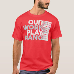 Camiseta Salir del trabajo Play Piano Gift Piano Idea 