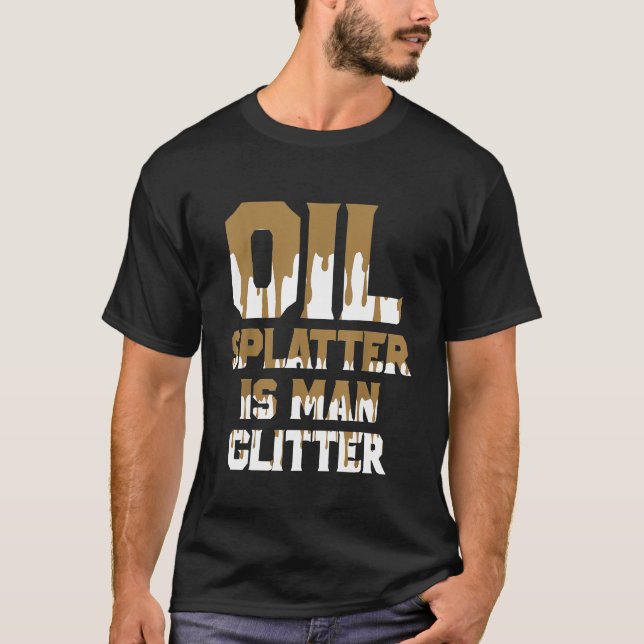 Camiseta Salpicaduras de aceite es el brillo del hombre (Anverso)