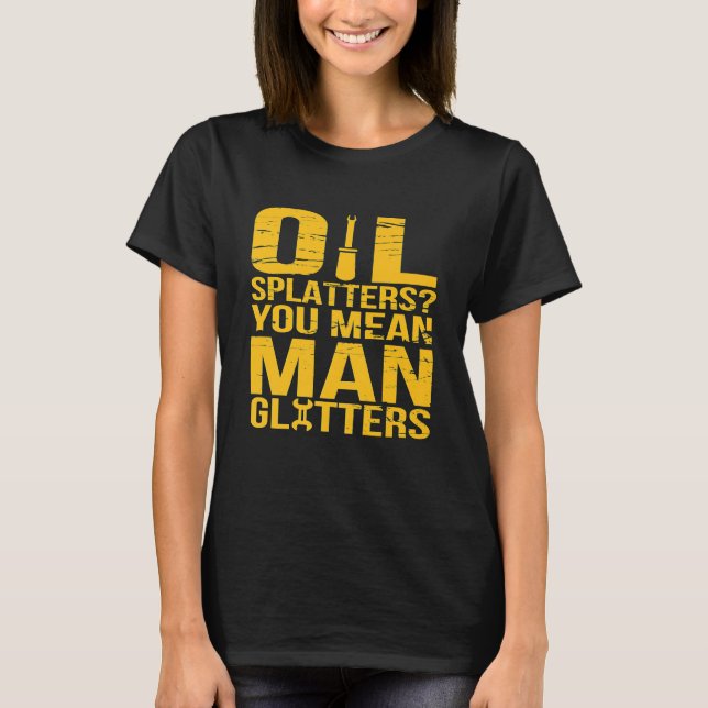 Camiseta Salpicaduras De Aceite Quieres Decir Que El Hombre (Anverso)