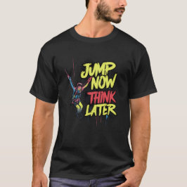Camiseta Saltar ahora piensa más tarde | Salto de Bungee