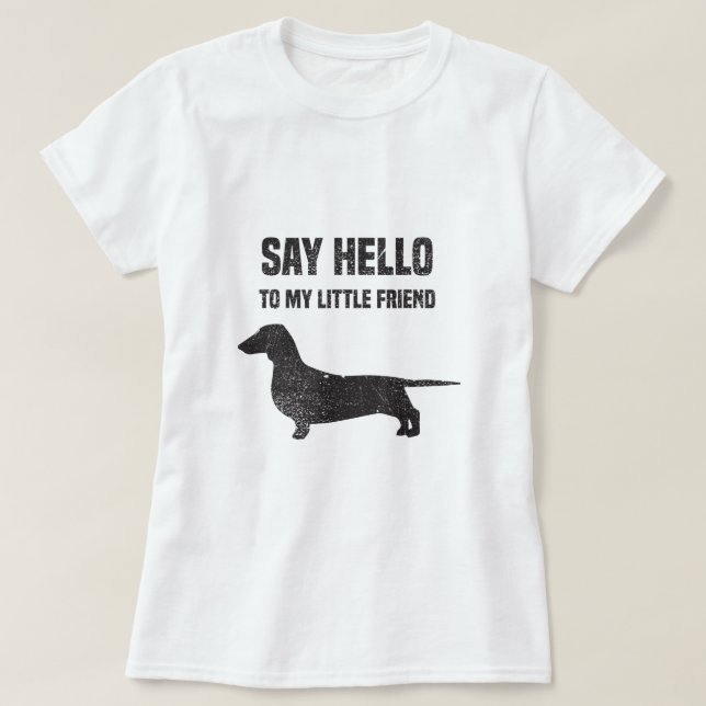 Camiseta Saluda a mi pequeño amigo Weiner Dog Dachshund (Diseño del anverso)