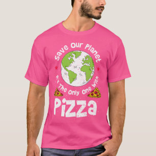 Camiseta Salva Nuestro Planeta Es El Único Con Pizza