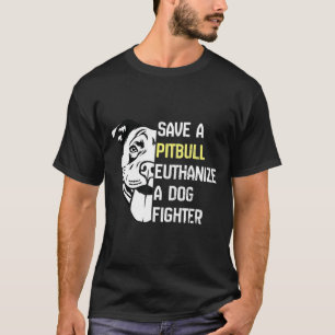 Camiseta Salvar un Pitbull Euthanize A Dog Fighter Guay