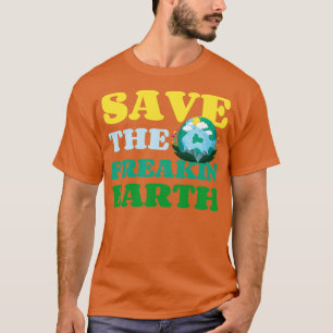 Camiseta Salven al Freakin Earth Nature lover Funny Earth D