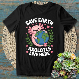 Camiseta Salven la Tierra - Los locos Axolotls viven aquí D