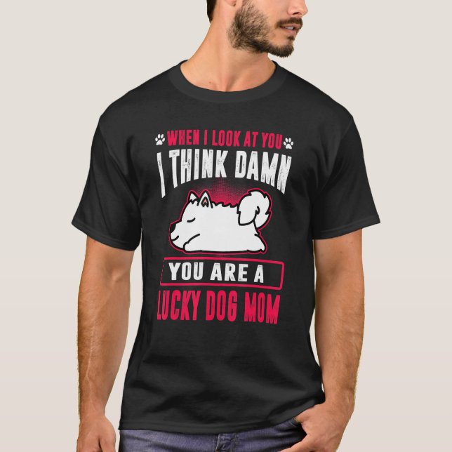 Camiseta Samoyed, Eres Un Perro Afortunado Mamá Divertido P (Anverso)
