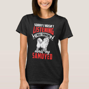 Camiseta Samoyed no estaba escuchando al perro Samoyed sibe