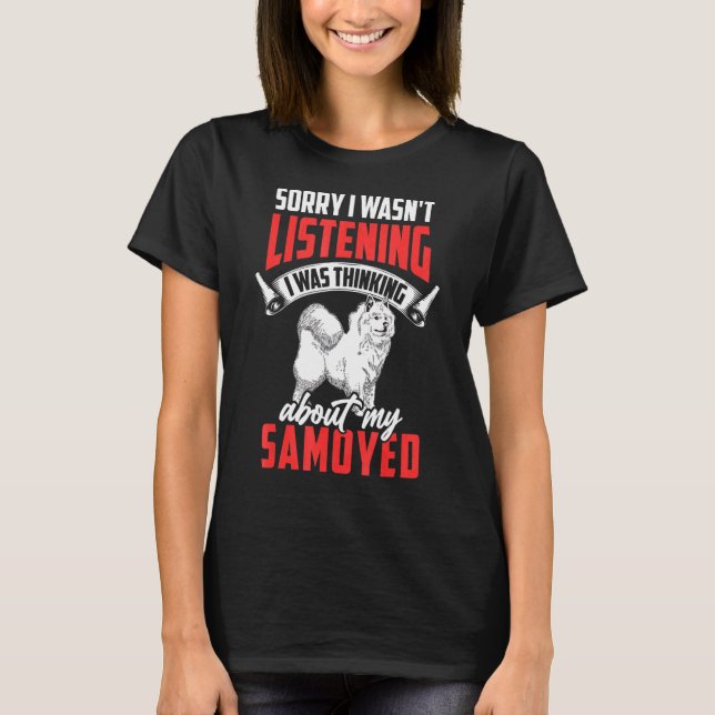 Camiseta Samoyed no estaba escuchando al perro Samoyed sibe (Anverso)