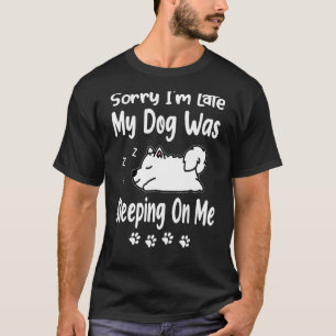 Camiseta Samoyed Siento Haber Llegado Tarde. Mi Perro Me Do