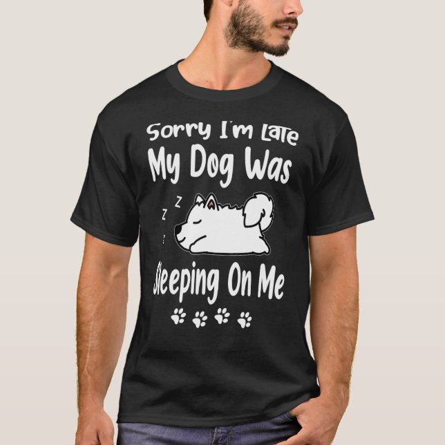 Camiseta Samoyed Siento Haber Llegado Tarde. Mi Perro Me Do (Anverso)