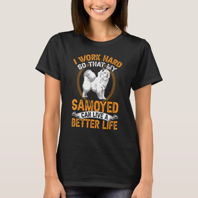 Camiseta Samoyed trabaja duro con el perro Samoyed siberian (Anverso)