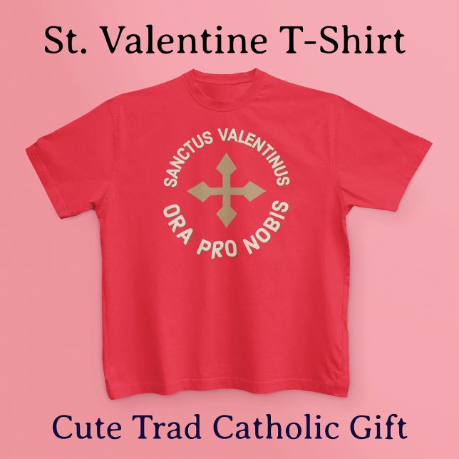 Camiseta San Valentín Reza Para Nosotros Católico Latino/In (This shirt reads in Latin, "St. Valentine, Pray for Us." Fun for Catholics and the Latin Mass crowd!)