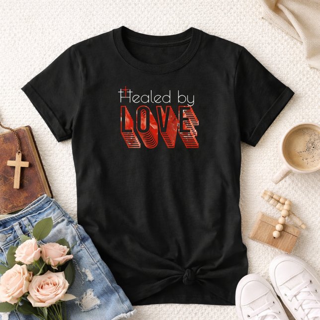 Camiseta Sanado por el Amor Tres Cruces Juan 3:16 Cristiano (Healed By Love John 3:16 Cross Christian Shirt)