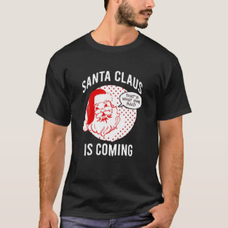 Camiseta Santa Claus Is Coming That What She Said Christmas