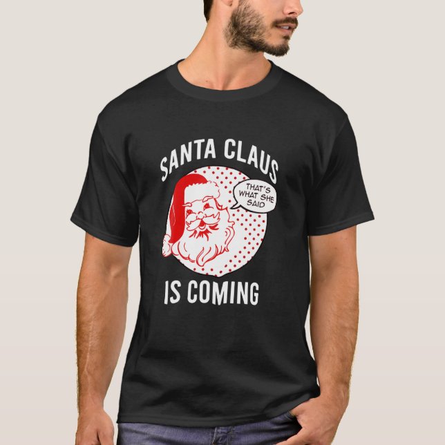 Camiseta Santa Claus Is Coming That What She Said Christmas (Anverso)