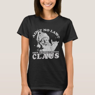 Camiseta Santa Claus no tiene leyes cuando bebes con
