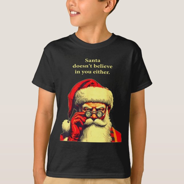 Camiseta Santa Doesn't Believe In You Either Funny Christma (Anverso)