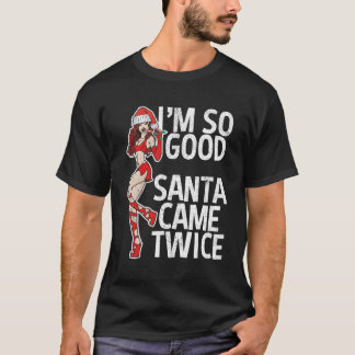 Camiseta Santa Es Cómo Soy Tan Buena Santa Vino Dos Veces P