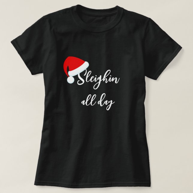 Camiseta Santa Hat Sleighin todo el día de vacaciones T-Shi (Diseño del anverso)