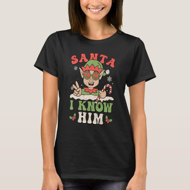 Camiseta Santa I Know Him Groovy Retro Christmas  Elf Xmas  (Anverso)