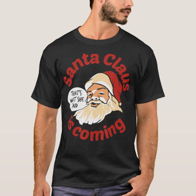 Camiseta Santa is coming Thats what She Said  (Anverso)