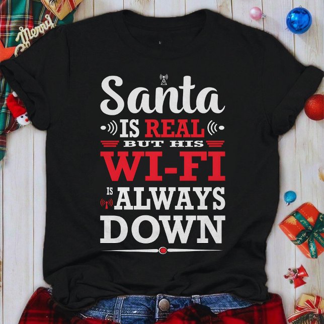 Camiseta Santa Is Real But His Wi-Fi Is Always Down Xmas (Subido por el creador)