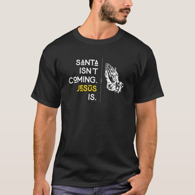 Camiseta Santa Isnt Viene Jesús Reza Manos Navidades (Anverso)