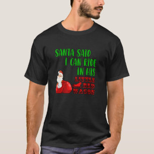Camiseta Santa me dijo que puedo montar en su pequeño carro