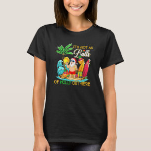 Camiseta Santa Navidades en julio hace calor como bolas de