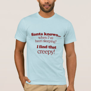 Camiseta Santa sabe cuando he estado durmiendo. Me doy cuen