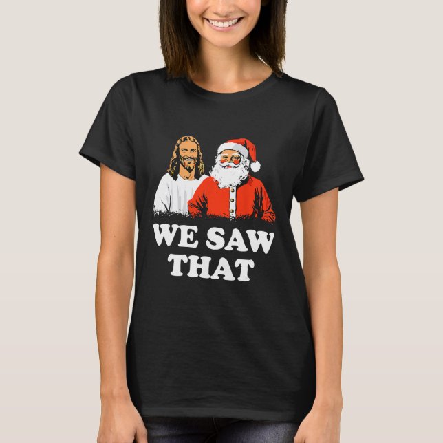 Camiseta Santa Y Jesús Vimos Esa Feliz Navidad Graciosa (Anverso)