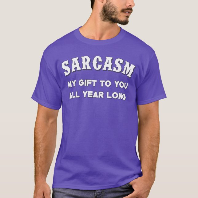 Camiseta Sarcasm My Gifts to You All Year Long Funny Humor  (Anverso)