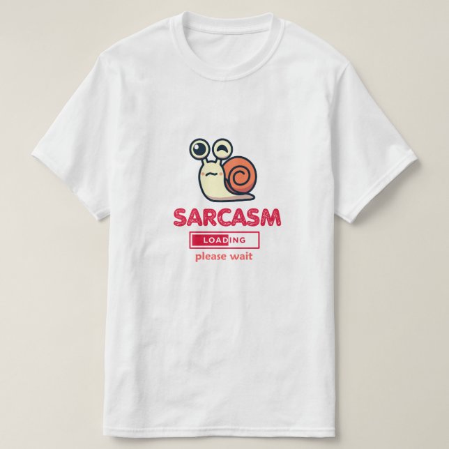 Camiseta Sarcasm Now Loading Funny Humor T-Shirt (Diseño del anverso)