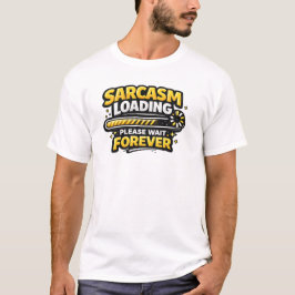 Camiseta Sarcasmo cargando, por favor espere por siempre