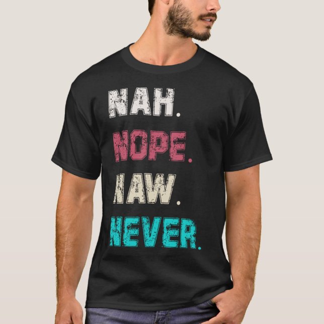 Camiseta Sarcasmo de mujeres o hombres Nope Naw Nah Nunca H (Anverso)