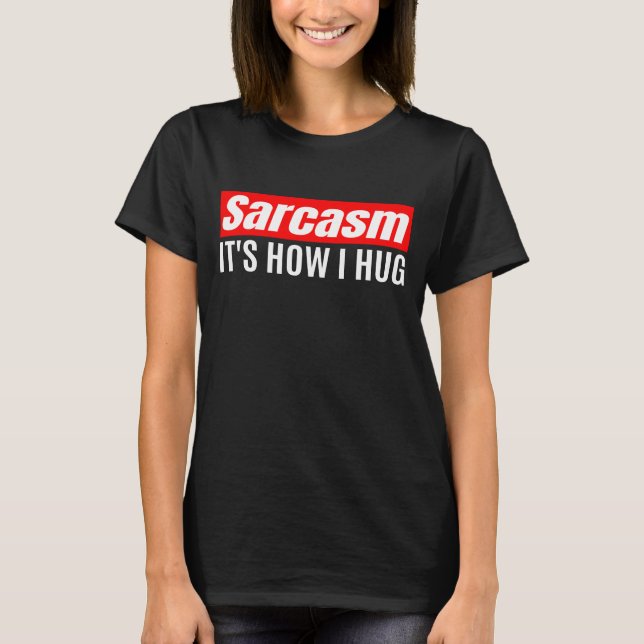 Camiseta Sarcasmo Es Como Abrazo - Divertido Sarcástico (Anverso)