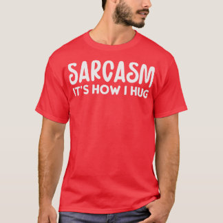 Camiseta Sarcasmo es cómo me abrazo