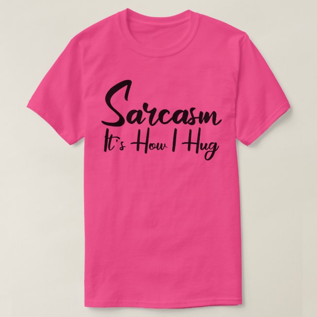 Camiseta sarcasmo es cómo me abrazo 2 (Diseño del anverso)