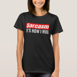 Camiseta Sarcasmo es lo que abraza - Gracioso Sarcástico