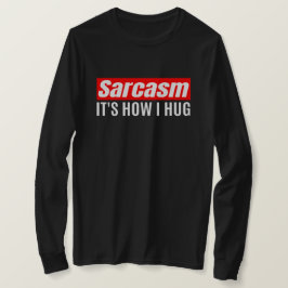 Camiseta Sarcasmo es lo que abraza - Gracioso Sarcástico