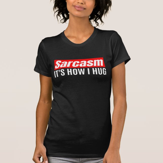 Camiseta Sarcasmo es lo que abraza - Gracioso Sarcástico (Anverso)