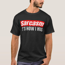 Camiseta Sarcasmo es lo que abraza - Gracioso Sarcástico